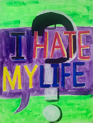 I Hate My Life?, 2018, updated 2025